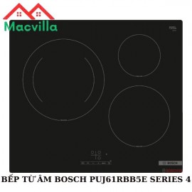 BẾP TỪ BOSCH PUJ61RBB5E SERIES 4 CHÍNH HÃNG GIÁ RẺ