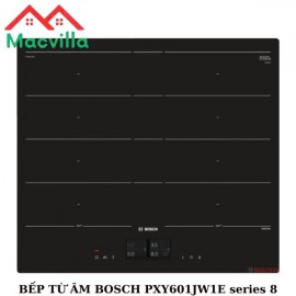 BẾP TỪ BOSCH PXY601JW1E SERIES 8 CHÍNH HÃNG GIÁ RẺ
